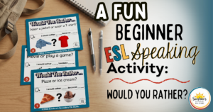 beginner ESL speaking activity with would you rather cards on a student desk