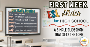 First Week ESL Slides displayed on a Promethean board in a high school classroom showing daily routine expectations