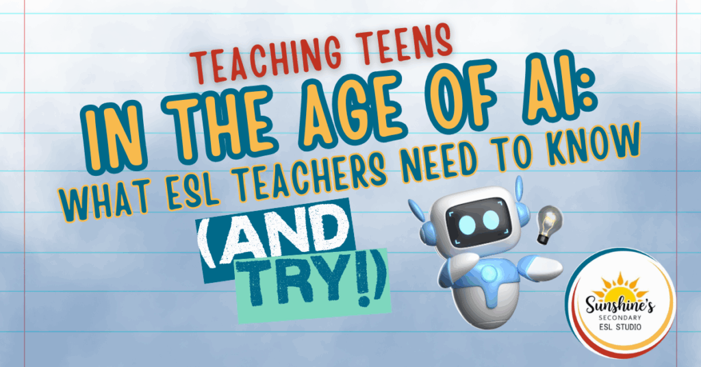 Teaching Teens in the Age of AI – What ESL Teachers Need to Know.
