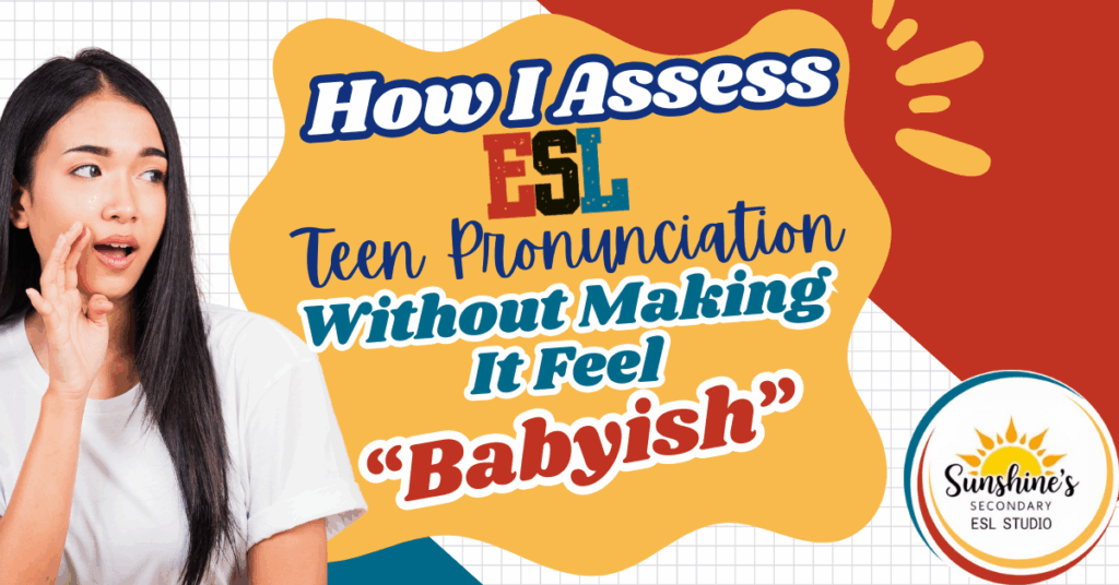 Teen girl with speech bubble and text that reads "How I Assess ESL Teen Pronunciation Without Making It Feel Babyish"