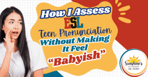 Teen girl with speech bubble and text that reads "How I Assess ESL Teen Pronunciation Without Making It Feel Babyish"