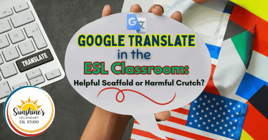 Blog header image showing the title "Google Translate in the ESL Classroom: Helpful Scaffold or Harmful Crutch?" with a hand holding a speech bubble, a keyboard with a translate key, and various international flags in the background.