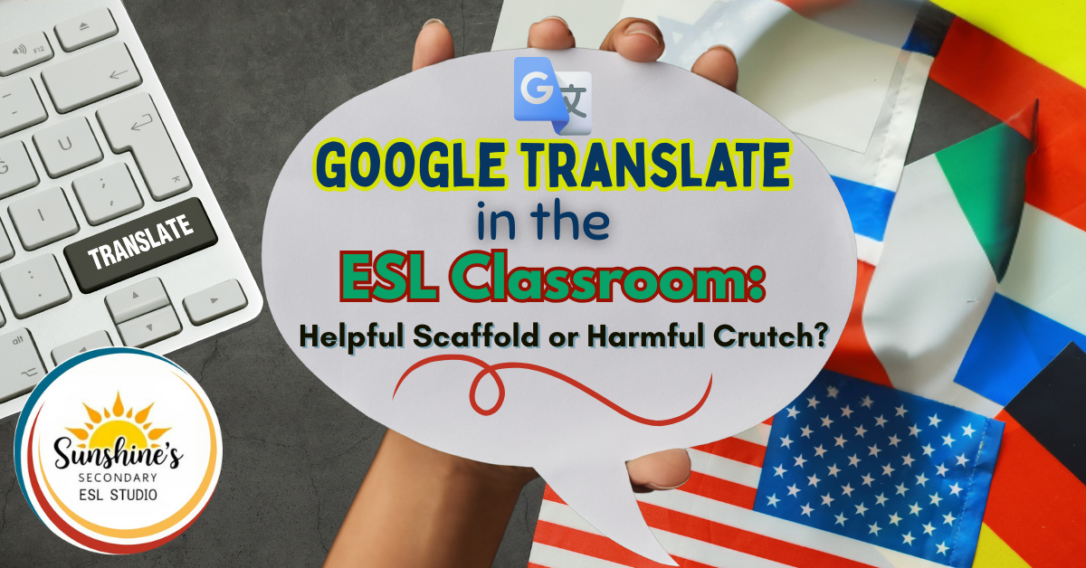 Blog header image showing the title "Google Translate in the ESL Classroom: Helpful Scaffold or Harmful Crutch?" with a hand holding a speech bubble, a keyboard with a translate key, and various international flags in the background.